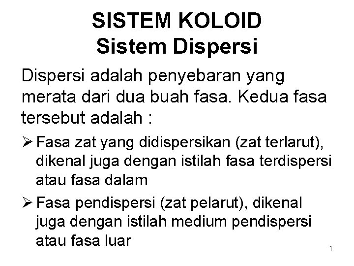 SISTEM KOLOID Sistem Dispersi adalah penyebaran yang merata dari dua buah fasa. Kedua fasa