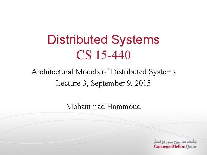 Distributed Systems CS 15 -440 Architectural Models of Distributed Systems Lecture 3, September 9,