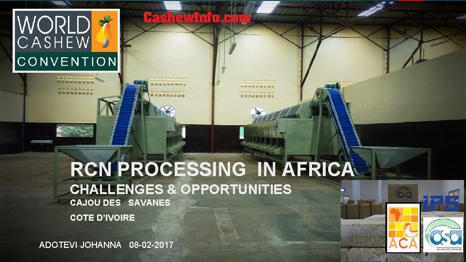 RCN PROCESSING IN AFRICA CHALLENGES & OPPORTUNITIES CAJOU DES SAVANES COTE D’IVOIRE ADOTEVI JOHANNA