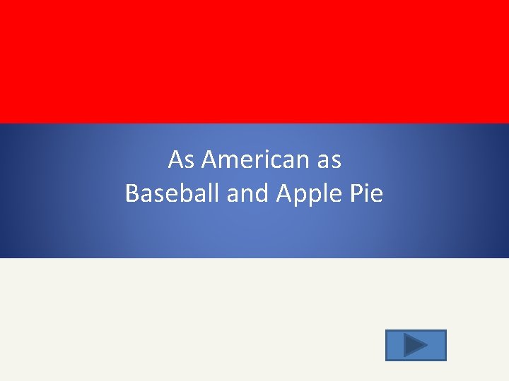 As American as Baseball and Apple Pie 