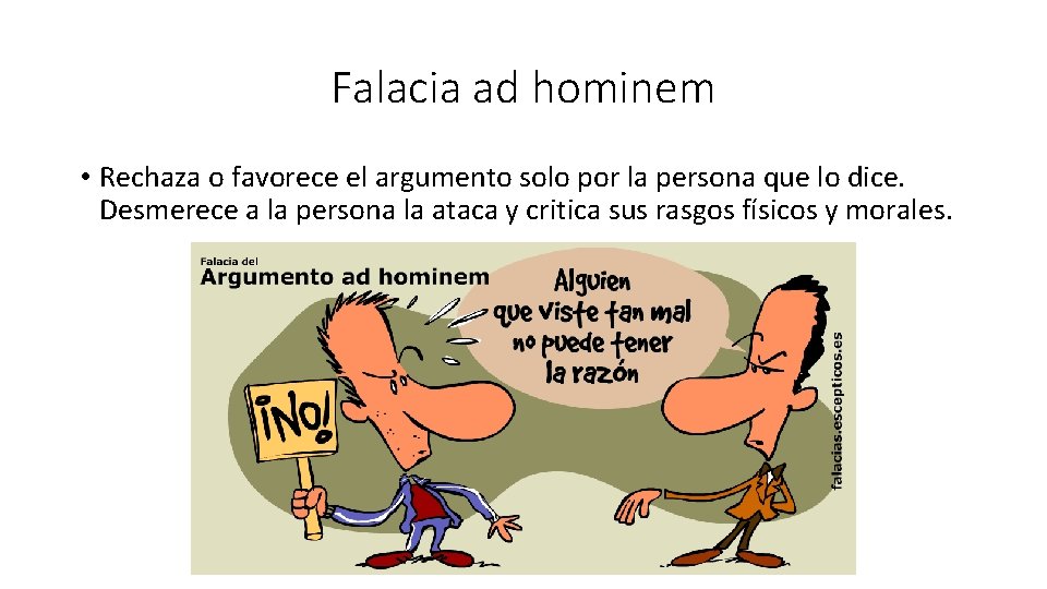 Falacia ad hominem • Rechaza o favorece el argumento solo por la persona que
