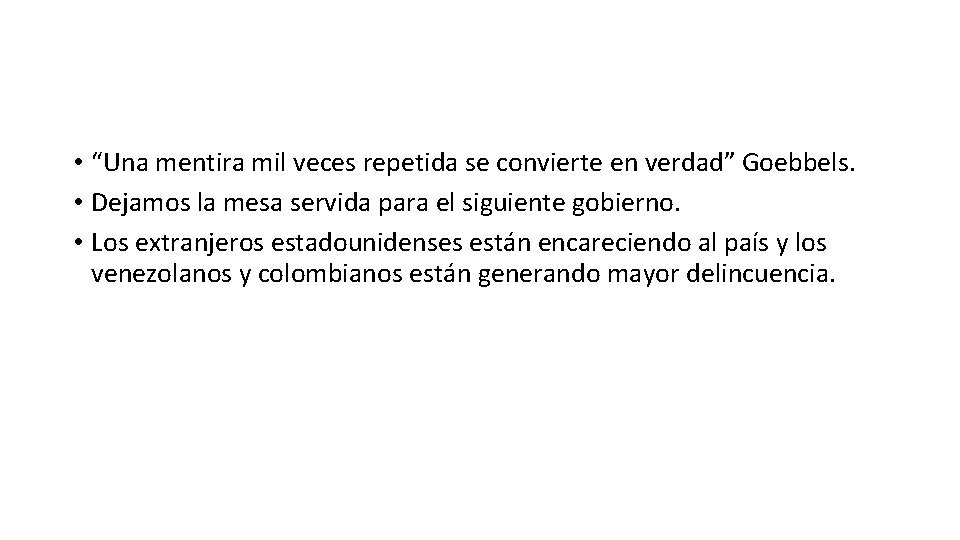  • “Una mentira mil veces repetida se convierte en verdad” Goebbels. • Dejamos