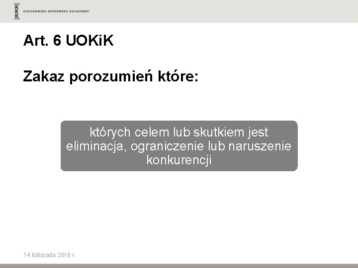 Art. 6 UOKi. K Zakaz porozumień które: których celem lub skutkiem jest eliminacja, ograniczenie