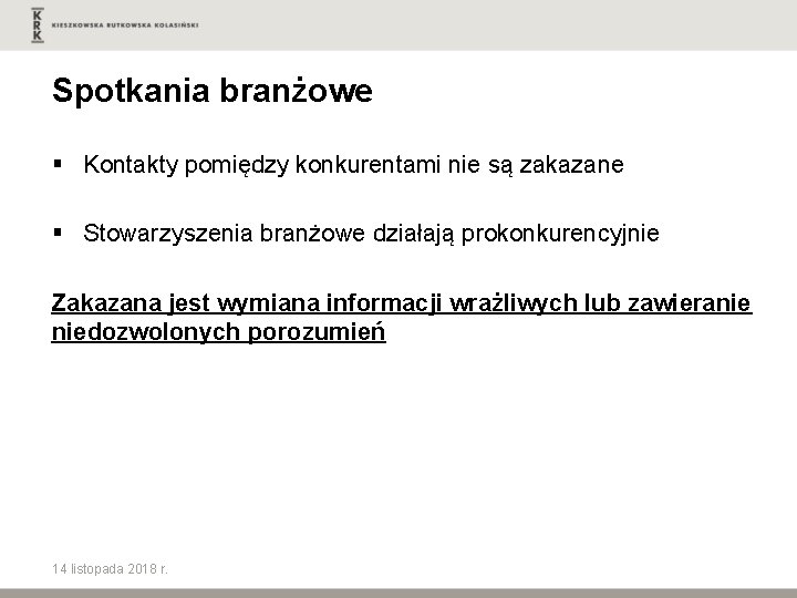 Spotkania branżowe § Kontakty pomiędzy konkurentami nie są zakazane § Stowarzyszenia branżowe działają prokonkurencyjnie