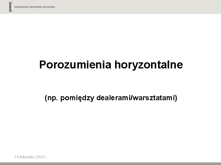 Porozumienia horyzontalne (np. pomiędzy dealerami/warsztatami) 14 listopada 2018 r. 