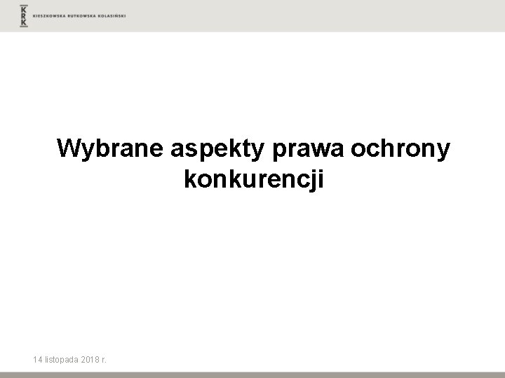 Wybrane aspekty prawa ochrony konkurencji 14 listopada 2018 r. 