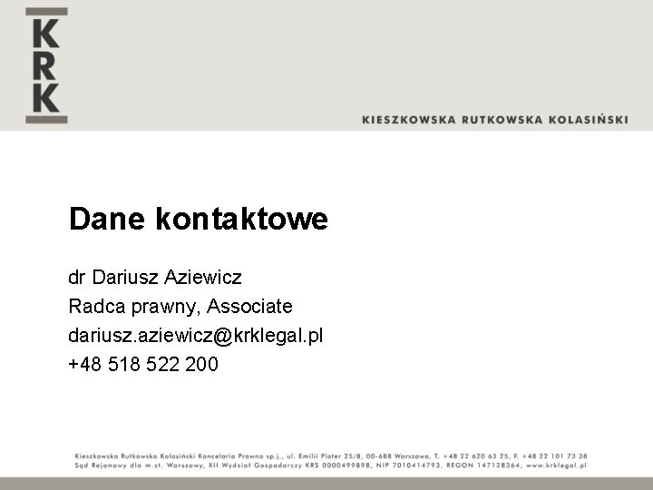 Dane kontaktowe dr Dariusz Aziewicz Radca prawny, Associate dariusz. aziewicz@krklegal. pl +48 518 522
