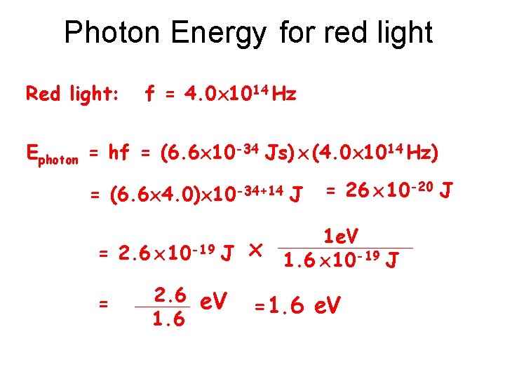 Photon Energy for red light Red light: f = 4. 0 x 1014 Hz