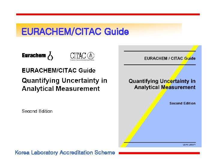 EURACHEM/CITAC Guide Korea Laboratory Accreditation Scheme EURACHEM/CITAC Guide Korea Laboratory Accreditation Scheme