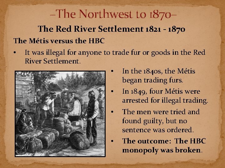 –The Northwest to 1870– The Red River Settlement 1821 - 1870 The Métis versus –The Northwest to 1870– The Red River Settlement 1821 - 1870 The Métis versus