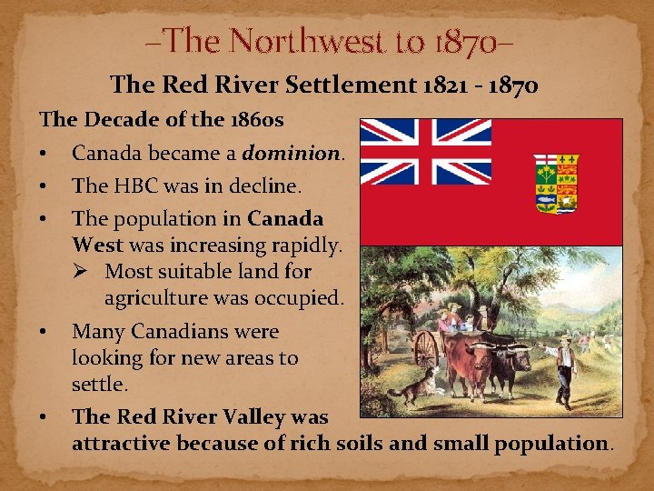 –The Northwest to 1870– The Red River Settlement 1821 - 1870 The Decade of