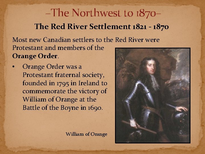 –The Northwest to 1870– The Red River Settlement 1821 - 1870 Most new Canadian