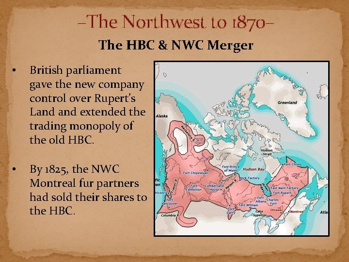 –The Northwest to 1870– The HBC & NWC Merger • British parliament gave the