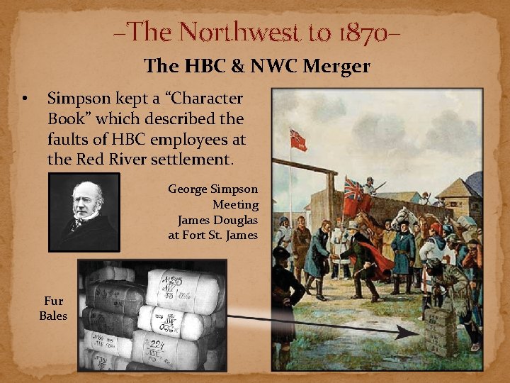 –The Northwest to 1870– The HBC & NWC Merger • Simpson kept a “Character –The Northwest to 1870– The HBC & NWC Merger • Simpson kept a “Character
