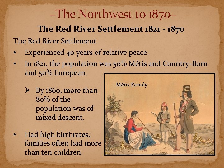 –The Northwest to 1870– The Red River Settlement 1821 - 1870 The Red River