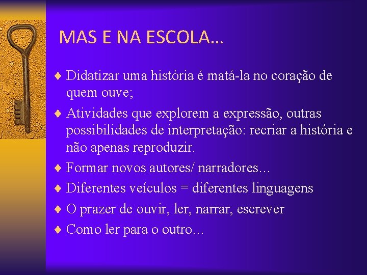 MAS E NA ESCOLA… ¨ Didatizar uma história é matá-la no coração de quem