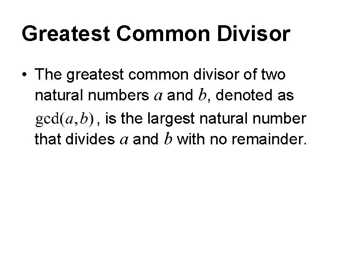 Greatest Common Divisor • The greatest common divisor of two natural numbers a and