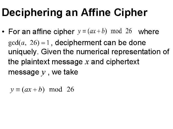 Deciphering an Affine Cipher • For an affine cipher where , decipherment can be