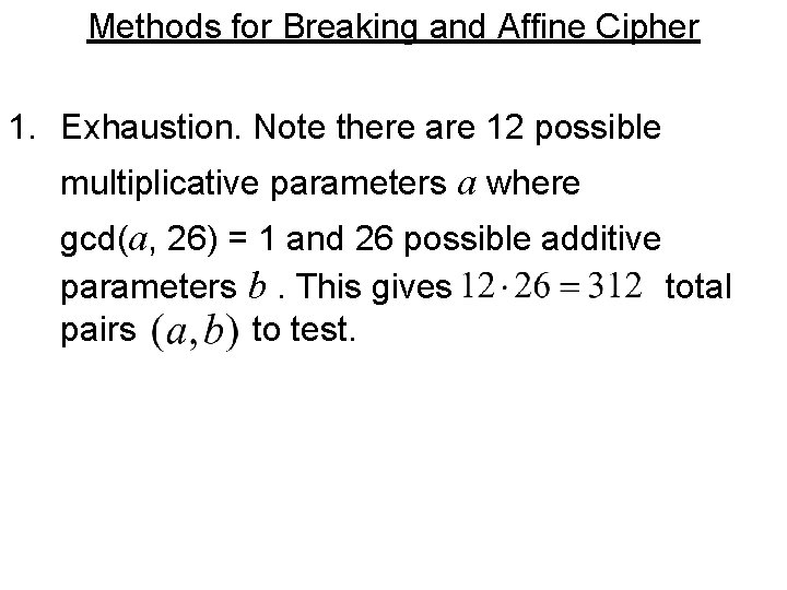 Methods for Breaking and Affine Cipher 1. Exhaustion. Note there are 12 possible multiplicative