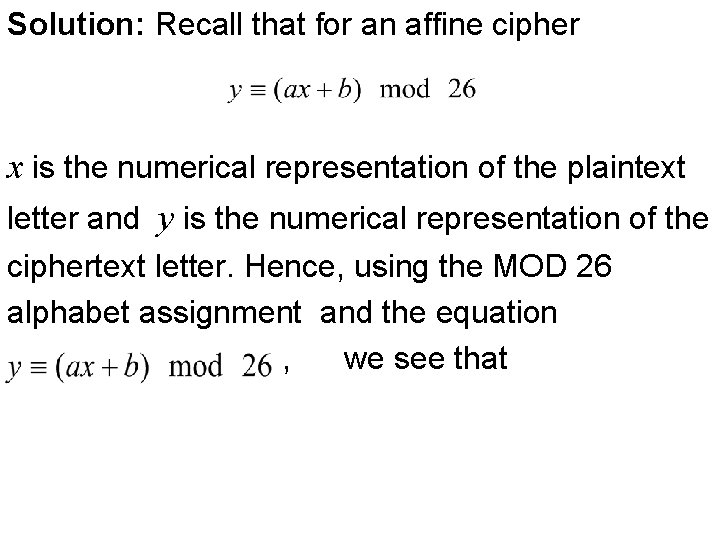 Solution: Recall that for an affine cipher x is the numerical representation of the