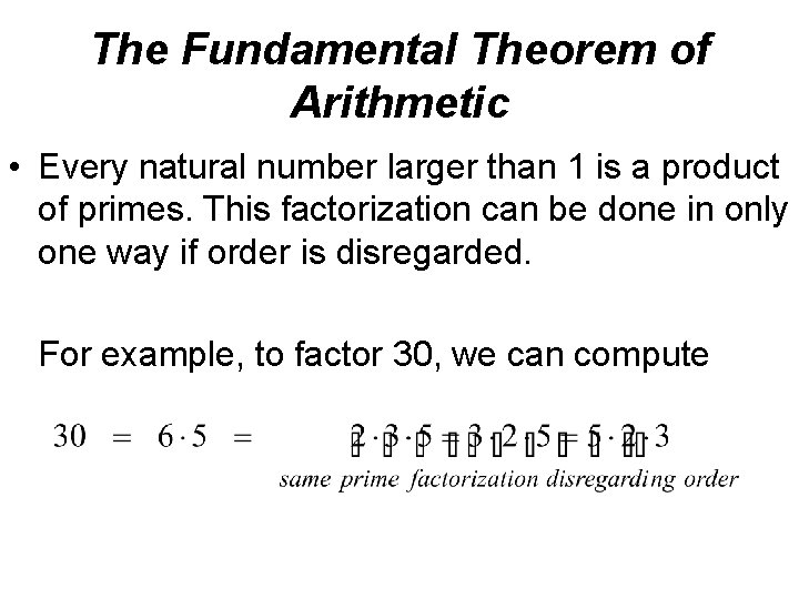 The Fundamental Theorem of Arithmetic • Every natural number larger than 1 is a