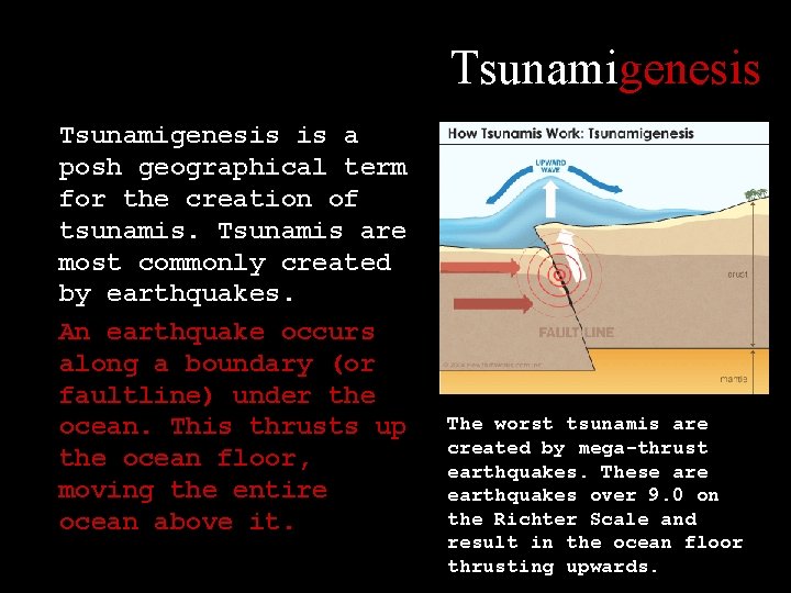 Tsunamigenesis is a posh geographical term for the creation of tsunamis. Tsunamis are most