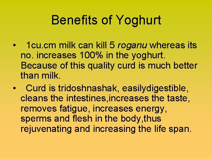 Benefits of Yoghurt • 1 cu. cm milk can kill 5 roganu whereas its