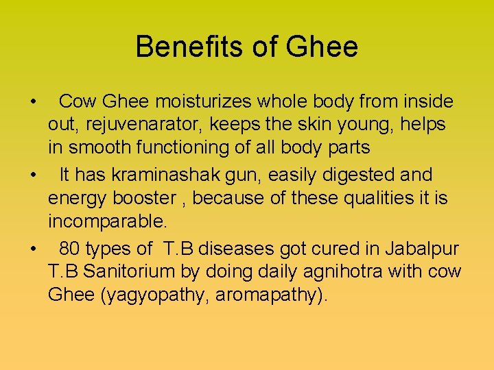 Benefits of Ghee • Cow Ghee moisturizes whole body from inside out, rejuvenarator, keeps