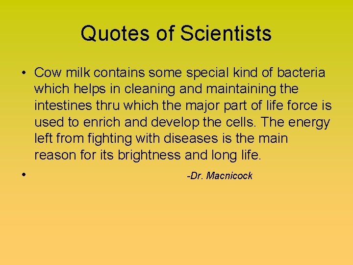 Quotes of Scientists • Cow milk contains some special kind of bacteria which helps