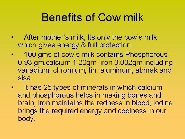 Benefits of Cow milk • After mother’s milk, Its only the cow’s milk which