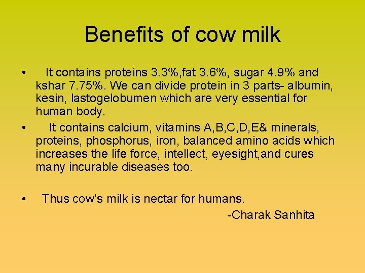Benefits of cow milk • It contains proteins 3. 3%, fat 3. 6%, sugar