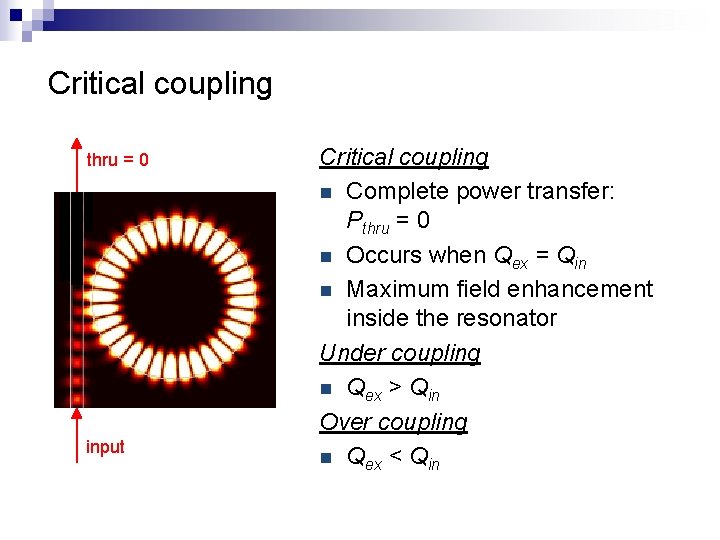 Critical coupling thru = 0 input Critical coupling n Complete power transfer: Pthru =