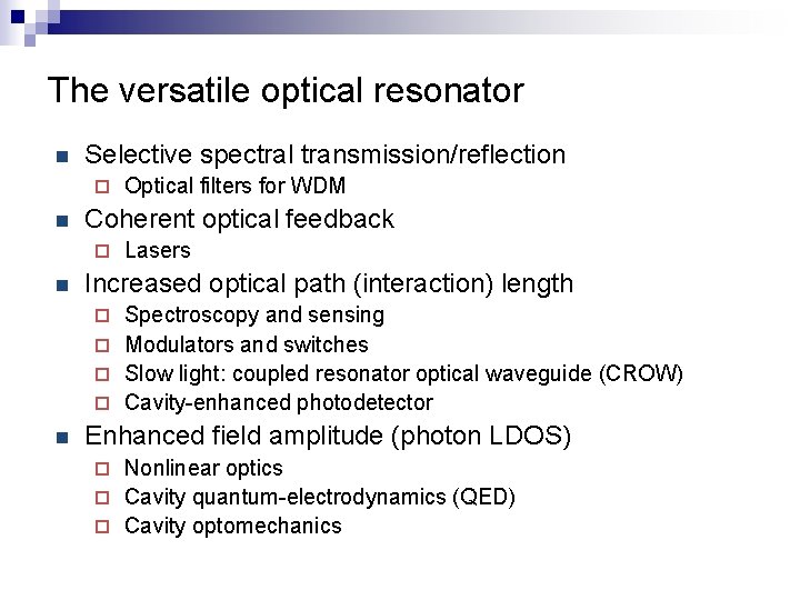 The versatile optical resonator n Selective spectral transmission/reflection ¨ n Coherent optical feedback ¨