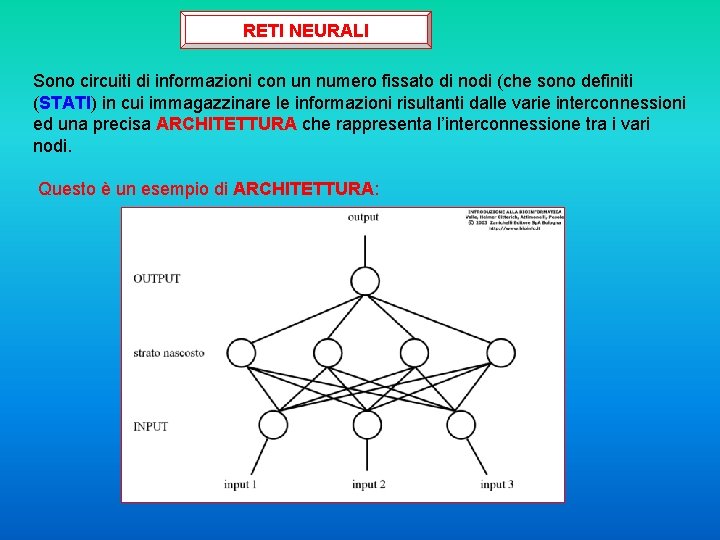 RETI NEURALI Sono circuiti di informazioni con un numero fissato di nodi (che sono