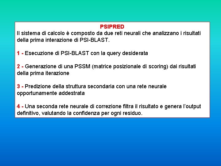 PSIPRED Il sistema di calcolo è composto da due reti neurali che analizzano i