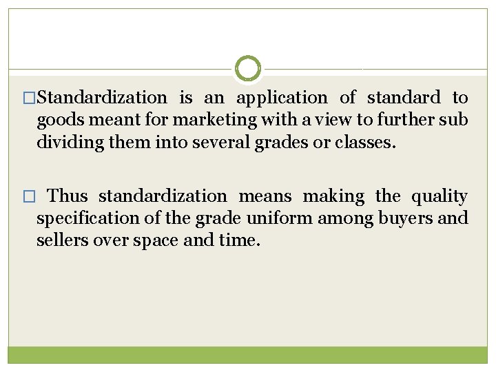 �Standardization is an application of standard to goods meant for marketing with a view