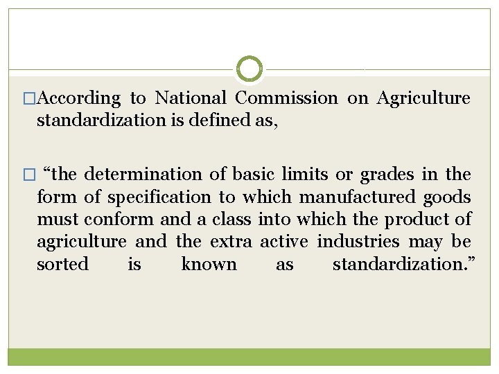 �According to National Commission on Agriculture standardization is defined as, � “the determination of