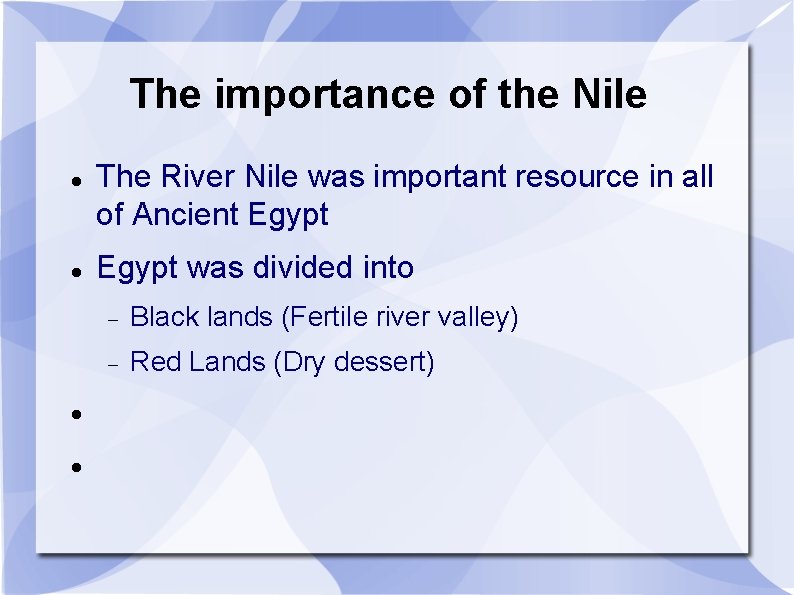 The importance of the Nile The River Nile was important resource in all of