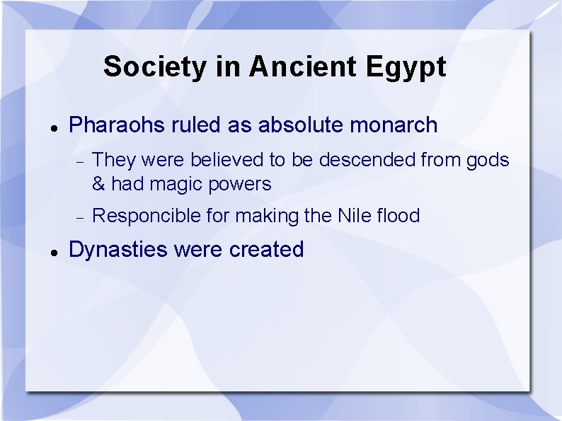 Society in Ancient Egypt Pharaohs ruled as absolute monarch They were believed to be