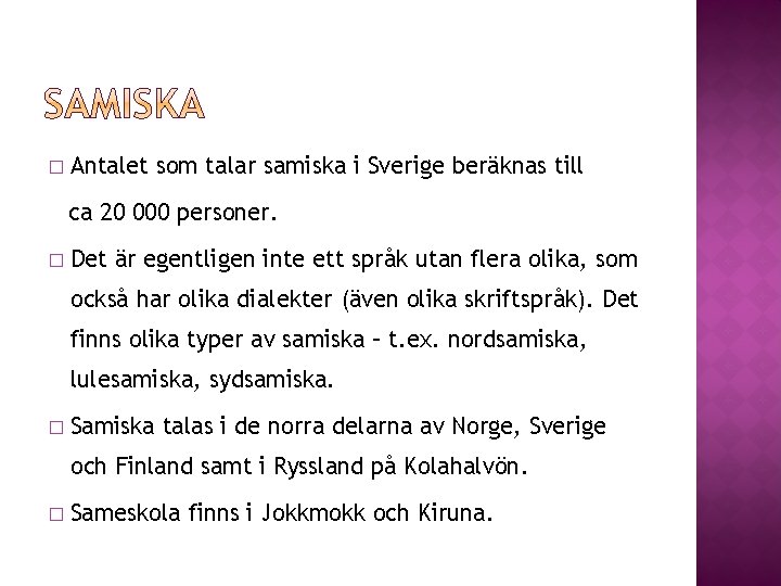 � Antalet som talar samiska i Sverige beräknas till ca 20 000 personer. �