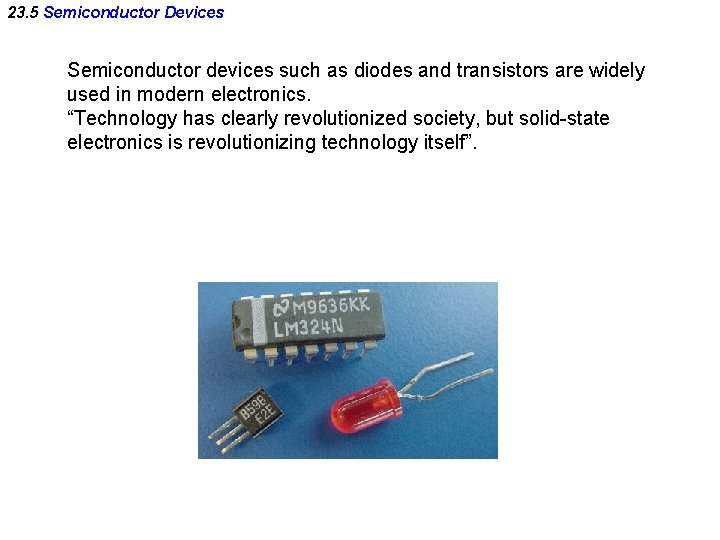 23. 5 Semiconductor Devices Semiconductor devices such as diodes and transistors are widely used