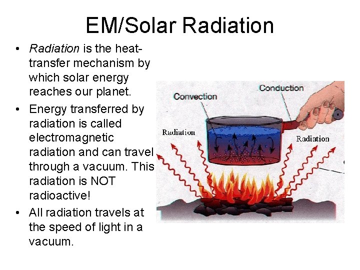 EM/Solar Radiation • Radiation is the heattransfer mechanism by which solar energy reaches our