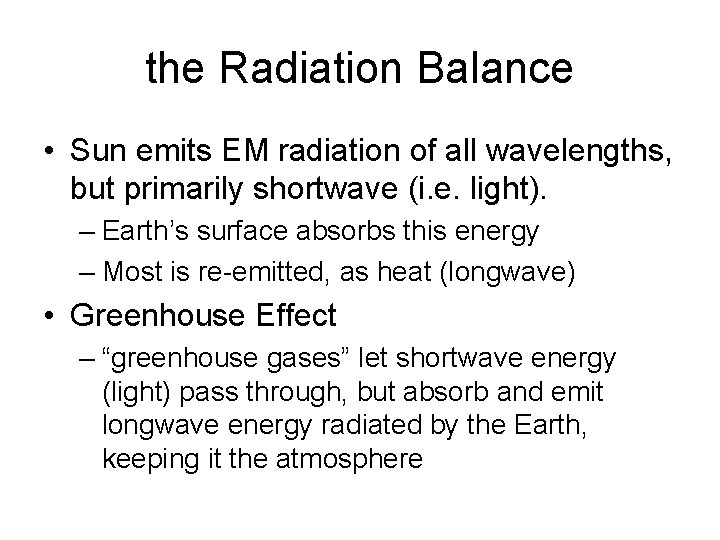 the Radiation Balance • Sun emits EM radiation of all wavelengths, but primarily shortwave