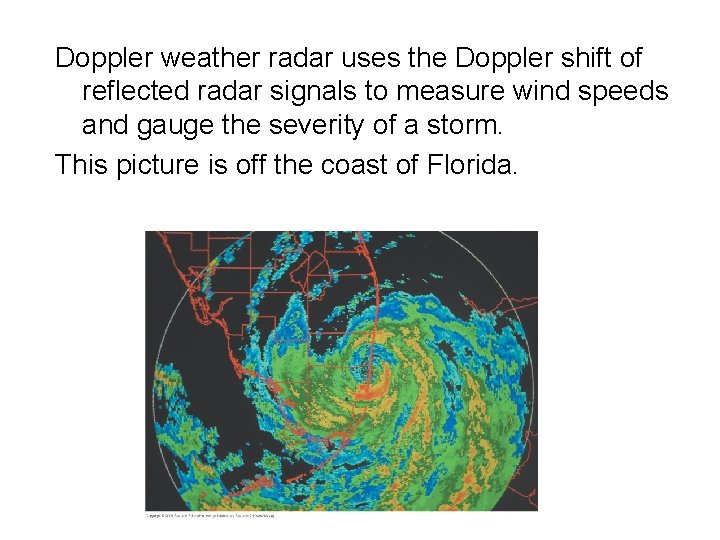 Doppler weather radar uses the Doppler shift of reflected radar signals to measure wind