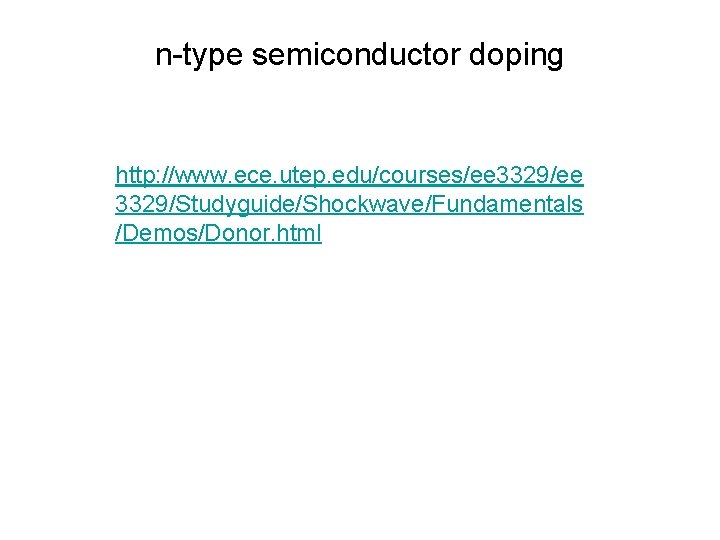 n-type semiconductor doping http: //www. ece. utep. edu/courses/ee 3329/Studyguide/Shockwave/Fundamentals /Demos/Donor. html 
