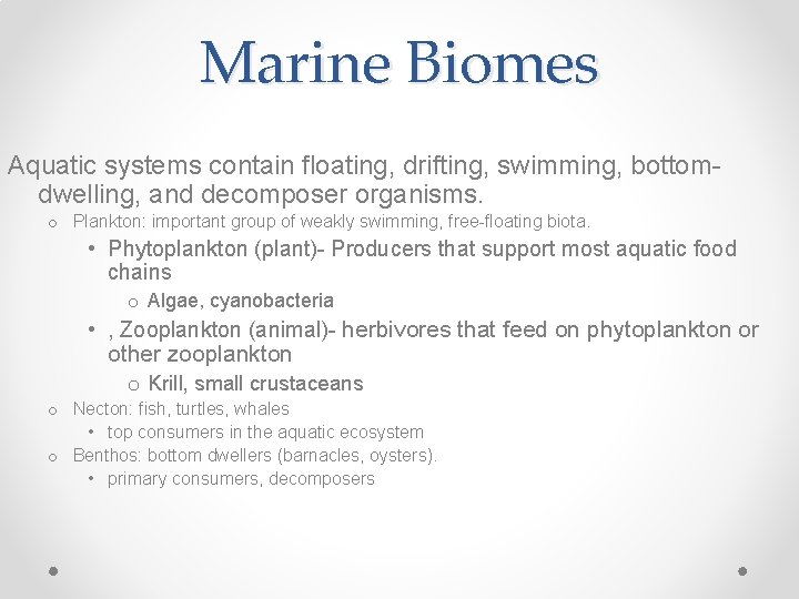 Marine Biomes Aquatic systems contain floating, drifting, swimming, bottomdwelling, and decomposer organisms. o Plankton: