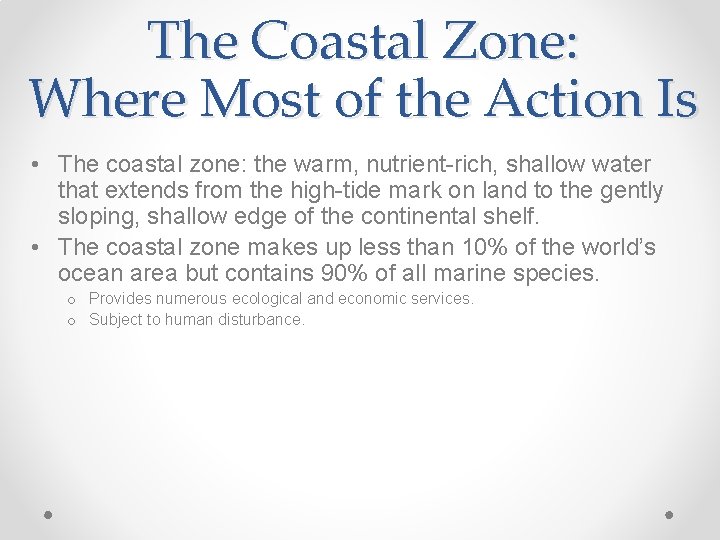 The Coastal Zone: Where Most of the Action Is • The coastal zone: the