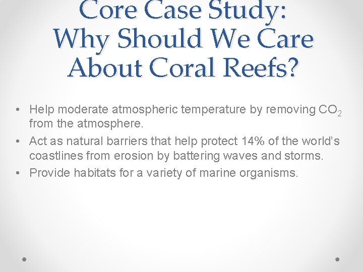 Core Case Study: Why Should We Care About Coral Reefs? • Help moderate atmospheric