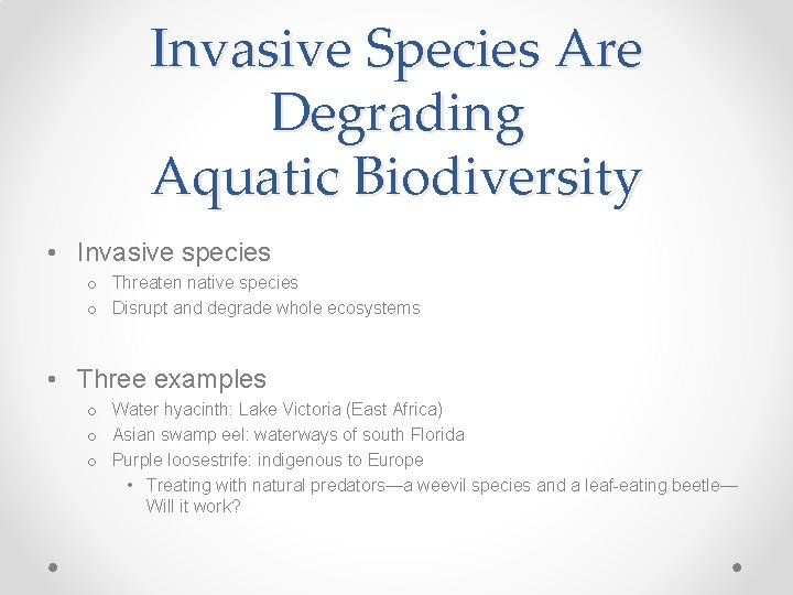 Invasive Species Are Degrading Aquatic Biodiversity • Invasive species o Threaten native species o