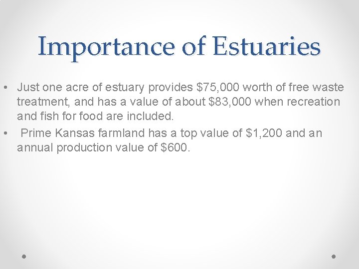 Importance of Estuaries • Just one acre of estuary provides $75, 000 worth of